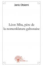 Léon Mba, père de la nomenklatura gabonaise