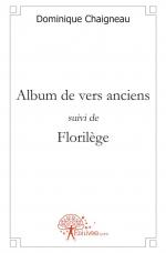 Album de vers anciens suivi de Florilège