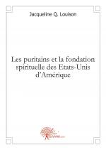 Les puritains et la fondation spirituelle des Etats-Unis