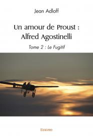 Un amour de Proust : Alfred Agostinelli - Tome 2 : Le Fugitif