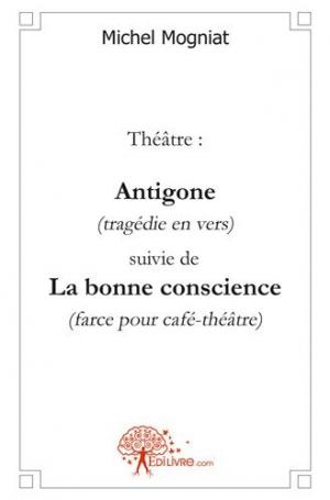 Théâtre: Antigone (tragédie en vers) suivie de
