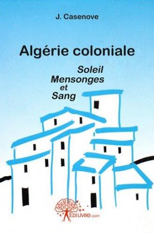 Algérie coloniale  Soleil Mensonges et Sang