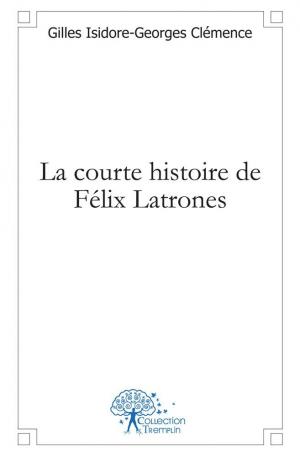 La courte histoire de Félix Latrones
