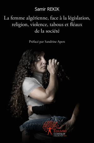 La femme algérienne, face à la législation, religion, violence, tabous et fléaux de la société