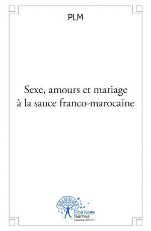 Sexe, amours et mariage à la sauce franco-marocaine