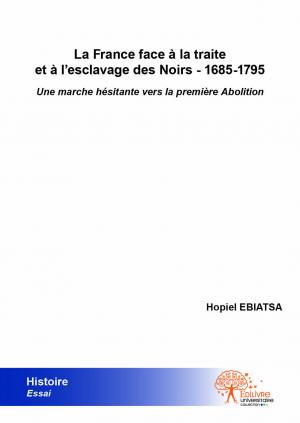 La France face à la traite et à l'esclavage des Noirs - 1685-1795