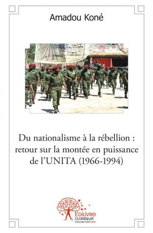 Du nationalisme à la rébellion : retour sur la montée en puissance de l'UNITA (1966-1994)