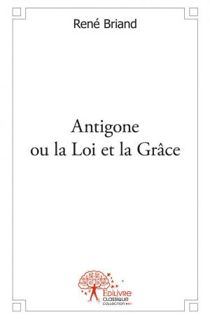 Antigone ou la Loi et la Grâce