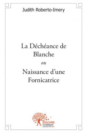 La Déchéance de Blanche <i>ou</i> Naissance d'une Fornicatrice