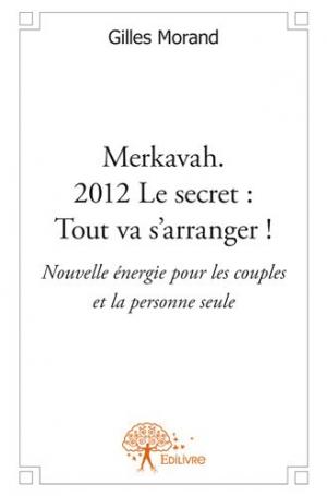 Merkavah. 2012 Le secret : Tout va s'arranger !