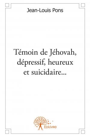 Témoin de Jéhovah, dépressif, heureux et suicidaire...