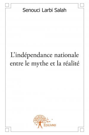 L'indépendance nationale entre le mythe et la réalité