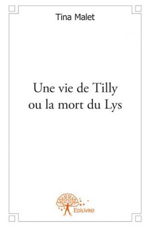 Une vie de Tilly ou la mort du Lys