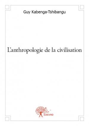 L'anthropologie de la civilisation