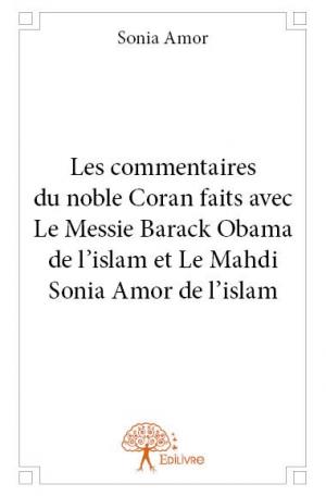 Les commentaires du noble Coran faits avec Le Messie Barack Obama de l’islam et Le Mahdi Sonia Amor 