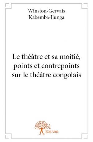 Le théâtre et sa moitié, points et contrepoints sur le théâtre congolais