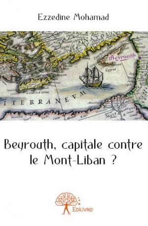 Beyrouth, capitale contre le Mont-Liban ?