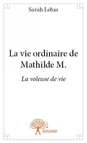 La vie ordinaire de Mathilde M.