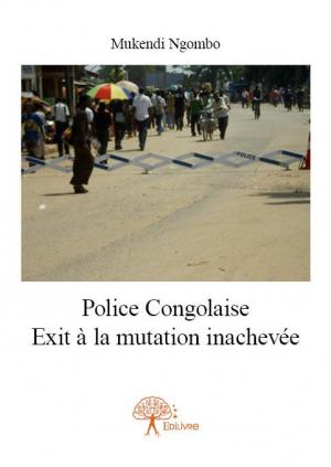 Police congolaise Exit d'une mutation inachevée