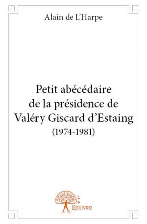 Petit abécédaire de la présidence de Valéry Giscard d'Estaing (1974-1981)