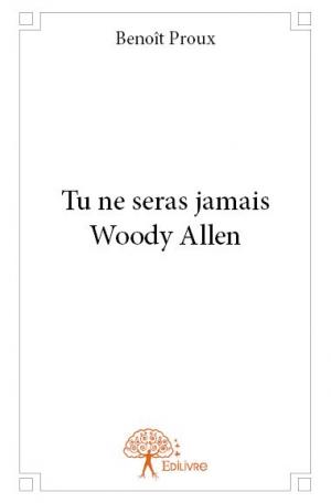 Tu ne seras jamais Woody Allen