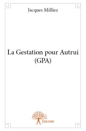 La Gestation pour Autrui (GPA)