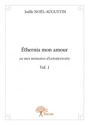Éthernia mon amour ou mes mémoires d'extraterrestre Vol. 1