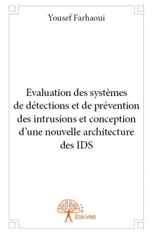 Evaluation des systèmes de détections et de  prévention des intrusions et conception  d’une  nouvelle architecture des IDS