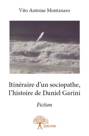 Itinéraire d'un sociopathe, l'histoire de Daniel Garini