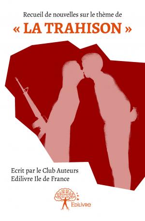 Recueil de nouvelles Club Auteurs Ile de France : La trahison