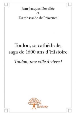 Toulon, sa cathédrale, saga de 1600 ans d'Histoire