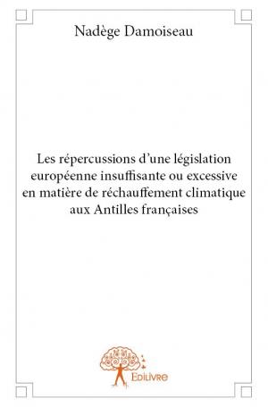 Les répercussions d'une législation européenne insuffisante ou excessive en matière de réchauffement climatique aux Antilles françaises