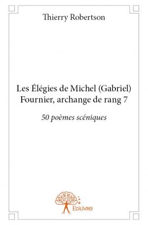 Les Élégies de Michel (Gabriel) Fournier, archange de rang 7