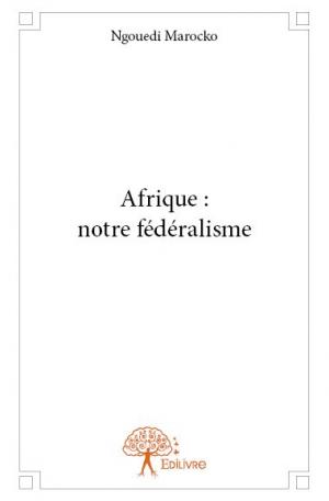Afrique: notre fédéralisme