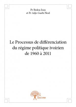 Le Processus de différenciation du régime politique ivoirien de 1960 à 2011