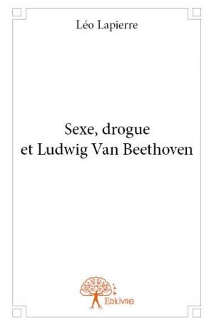 Sexe, drogue et Ludwig Van Beethoven