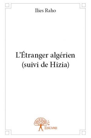 L’Étranger algérien (suivi de Hizia)