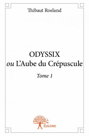 ODYSSIX ou L'Aube du Crépuscule Tome 1