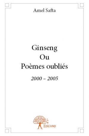 Ginseng Ou Poèmes oubliés