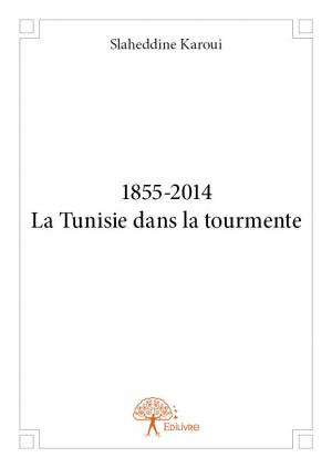 1855-2014 - La Tunisie dans la tourmente