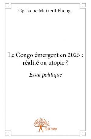 Le Congo émergent en 2025 : réalité ou utopie ?