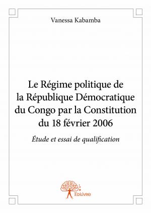 Le Régime politique de la République Démocratique du Congo par la Constitution du 18 février 2006