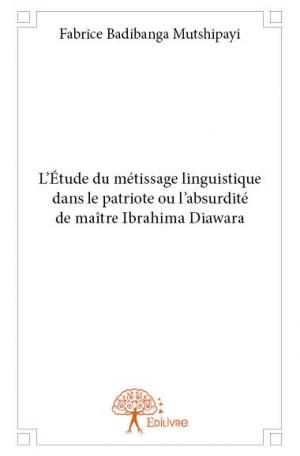 L’Étude du métissage linguistique dans le patriote ou l’absurdité de maître Ibrahima Diawara