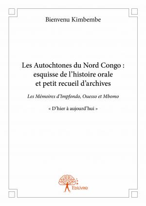 Les Autochtones du Nord Congo : esquisse de l’histoire orale et petit recueil d’archives