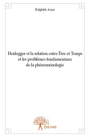 Heidegger et la relation entre Être et Temps et les problèmes fondamentaux de la phénoménologie