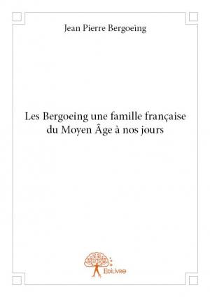Les Bergoeing une famille française du Moyen Âge à nos jours