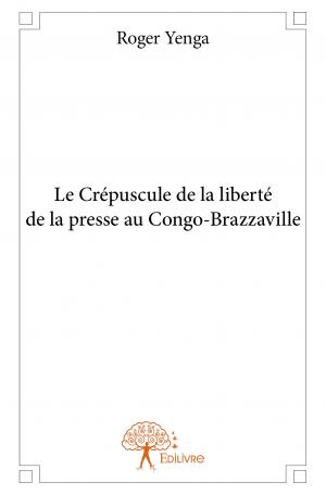 Le Crépuscule de la liberté de la presse au Congo-Brazzaville