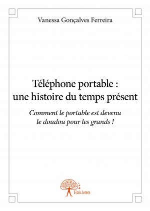 Téléphone portable : une histoire du temps présent