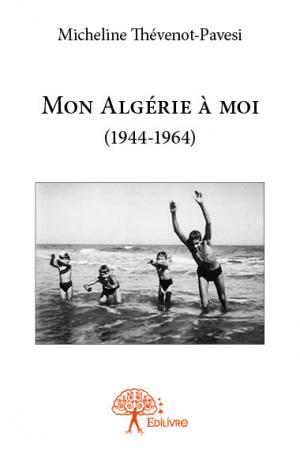 Mon Algérie à moi (1944-1964)