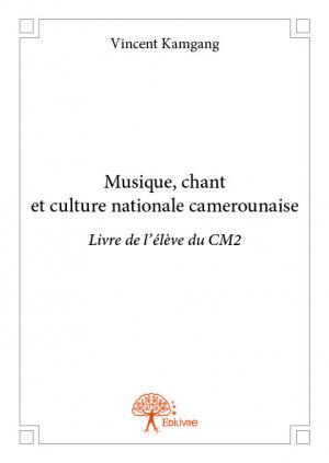 Musique, chant et culture nationale camerounaise Livre de l'élève du CM2